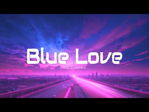 ElGrandeToto - Blue Love (Paroles/Lyrics)