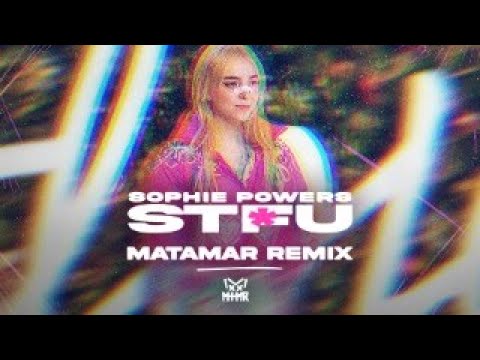 Sophie Powers - STFU (MATAMAR Remix)