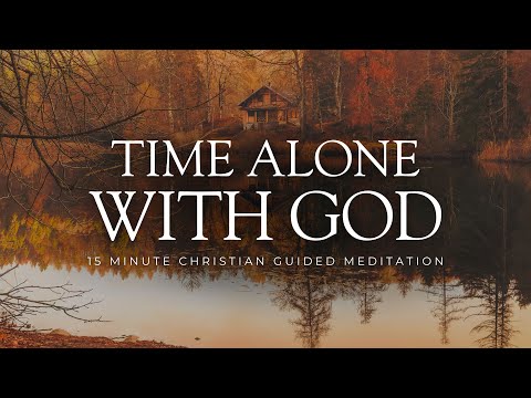 15 Minute Christian Guided Meditation - Alone With God