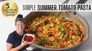 5 Ingredient Summer Tomato Pasta