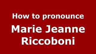 How to pronounce Marie Jeanne Riccoboni