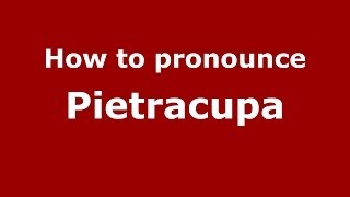 How to pronounce Pietracupa