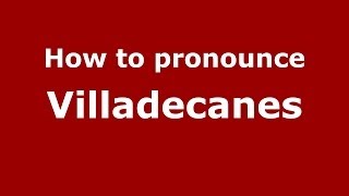 How to pronounce Villadecanes