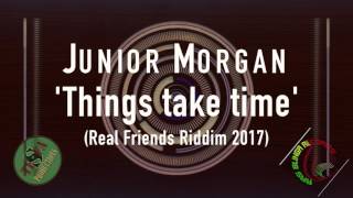 Junior Morgan - Things take time (Real Friends Riddim 2017)