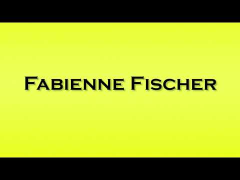 Pronunciation of Fabienne Fischer