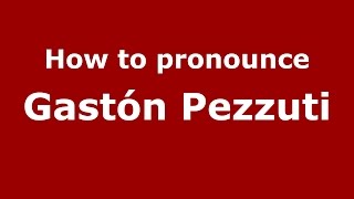 How to pronounce Gastón Pezzuti