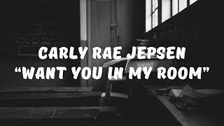 Carly Rae Jepsen - Want You In My Room (Lyrics)