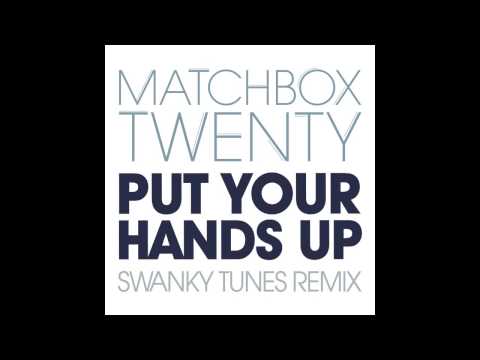 Matchbox Twenty - Put Your Hands Up (Swanky Tunes Remix)