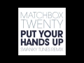 Matchbox Twenty - Put Your Hands Up (Swanky ...