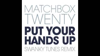Matchbox Twenty - Put Your Hands Up (Swanky Tunes Remix)