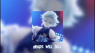 heads will roll — slowed and reverb  [ sing 2 ] ❄