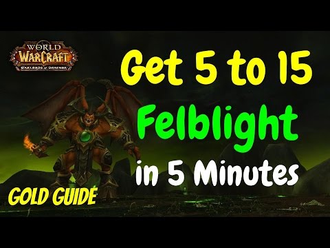 Get 5 to 15 Felblight in about 5 minutes -  Kazzak - WoW 6.2 Gold Farming Guide