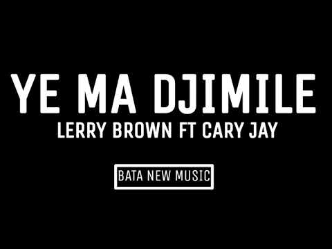 CARY JAY FT LERRY BROWN - YE MA DJIMILE