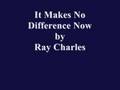 It Makes No Difference Now By Ray Charles