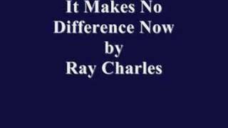 It Makes No Difference Now By Ray Charles