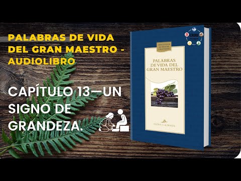 Capítulo 13—Un signo de grandeza- Palabras de vida del gran maestro - Audiolibro