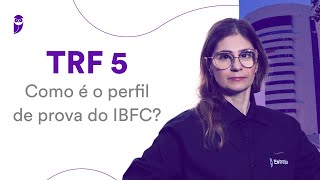 Concurso TRF 5: Como é o perfil de prova do IBFC?