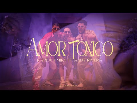Kapla y Miky, Andy Rivera - Amor Toxico (Official Video)