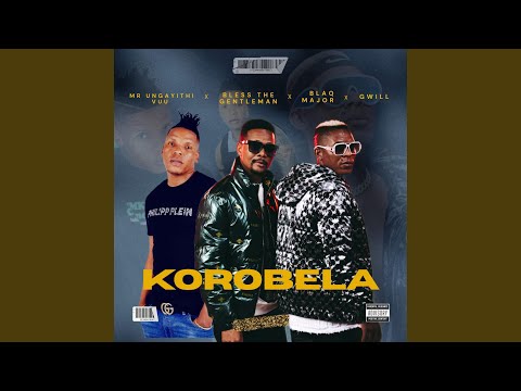 Korobela (feat. Blaq Major, Bless The Gentleman & Gwill)