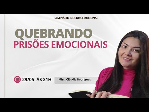 Quebrando PRISÕES EMOCIONAIS - Miss. Cláudia Rodrigues - Seminário de CURA EMOCIONAL
