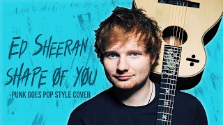 Shape of You - Ed Sheeran (Punk Goes Pop Style Cover) 