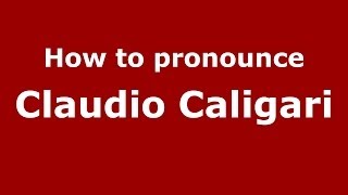 How to pronounce Claudio Caligari