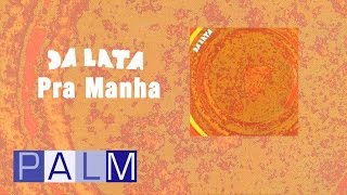 Da Lata - Pra Manha video