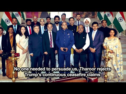 No one needed to persuade us, Tharoor rejects Trump’s continuous ceasefire claims