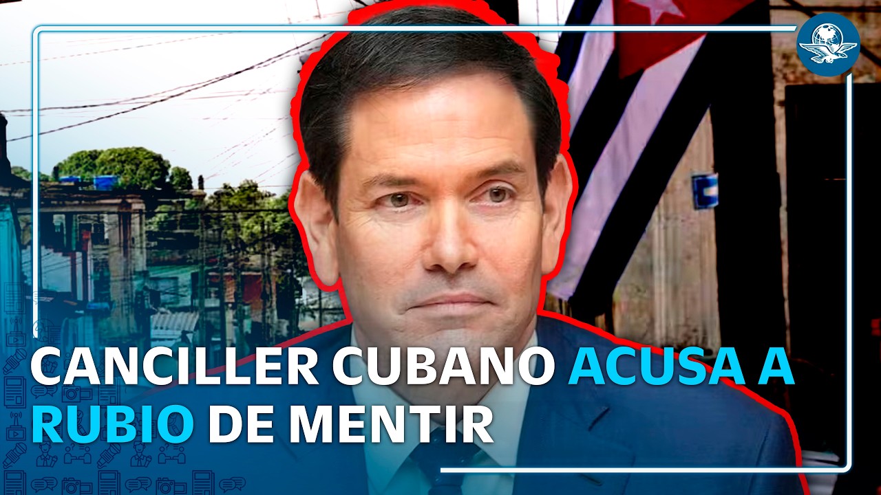 Cuba acusa a Marco Rubio de buscar una crisis humanitaria e intervención militar