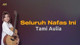 Download lagu Tami Aulia - Seluruh Nafas Ini (Lirik/Lyric) || Original Song by Virgoun ft Giselle mp3