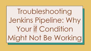 Download the video "Troubleshooting Jenkins Pipeline: Why Your if Condition Might Not Be Working"