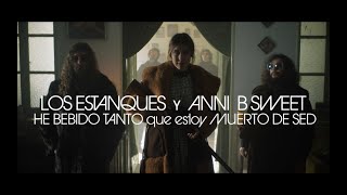 Los Estanques y Anni B Sweet - HE BEBIDO TANTO que estoy MUERTO DE SED (Vídeo Oficial)