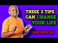 These 3 Tips Can Change Your Life By Gaur Gopal Das