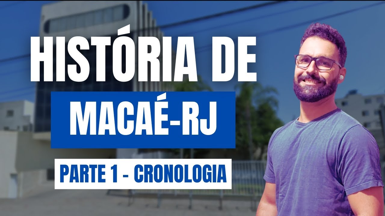 History of Macaé-RJ | Part 1 - Chronology (Knowledge of Macaé-RJ)