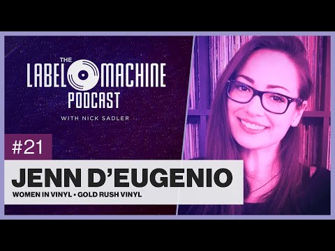 The Label Machine Podcast #21 - Jenn D'Eugenio (Women in Vinyl, Gold Rush Vinyl)