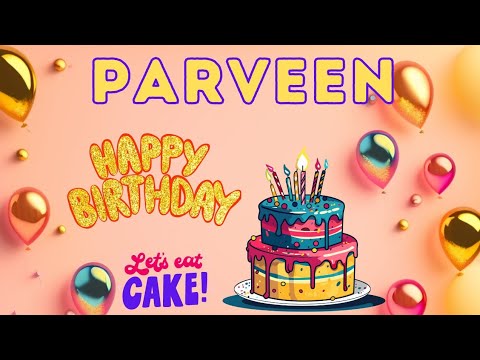 Happy Birthday Parveen, Birthday celebration, Birthday Song, Best Wishes hbd
