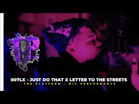 007LX - Just Do That X Letter To The Streets . The Platform Mic Performance EPISODE #18