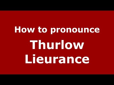 How to pronounce Thurlow Lieurance (American English/US)  - PronounceNames.com