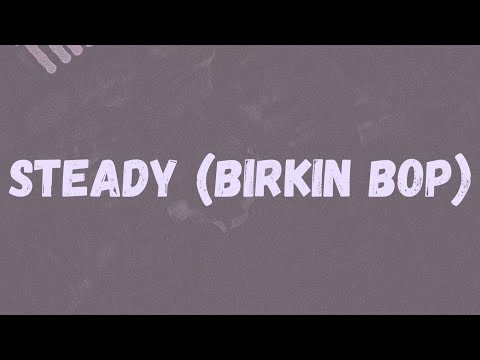 KayEm2x x RSL - Steady (Birkin Bop) (Lyrics)