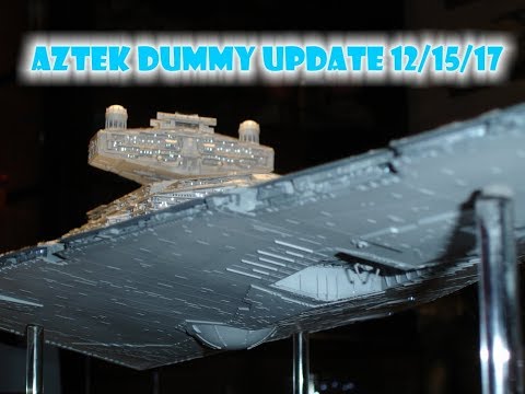 Aztek Dummy Update 12/15/17 - Star Destroyer pt. 6