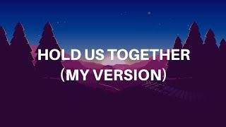 Hold Us Together - WILD (My Version)