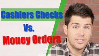 Cashiers Checks Vs. Money Orders