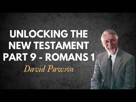 Unlocking the New Testament Part 9   Romans 1