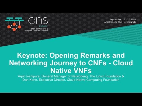 Keynote: Opening Remarks and Networking Journey to CNFs - Arpit Joshipura & Dan Kohn