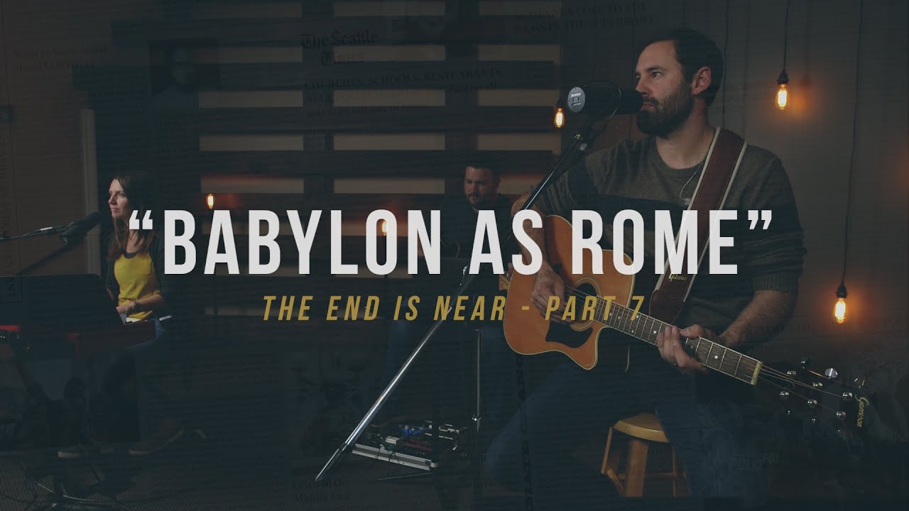 The End is Near - Part 7 "Babylon as Rome"