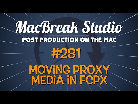 MacBreak Studio #281 - Moving Proxy Media in Final Cut Pro X