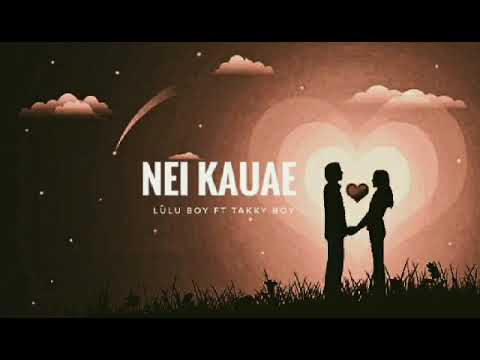 Nei Kauae [By Lulu Boy Ft. Takky Boy]