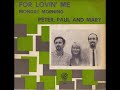 Peter, Paul and Mary – For Lovin' Me 1965