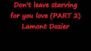 Don't leave starving for your love (PART 2) ---- Lamont Dozier