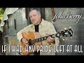 John Berry - If I Had Any Pride Left At All  (Srpski prevod)